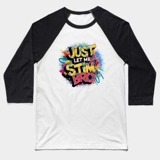 Just Let Me Stim Bro, Graffiti Design Baseball T-Shirt